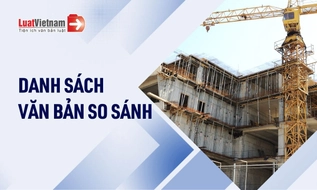 Danh sách Luật Xây dựng và các văn bản hướng dẫn LuatVietnam đã có bản so sánh chi tiết