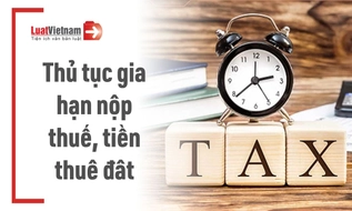 Thủ tục gia hạn nộp thuế, tiền thuê đất từ 27/6/2026