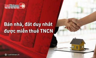 Bán nhà, đất duy nhất: Điều kiện để được miễn thuế TNCN theo Nghị định 253