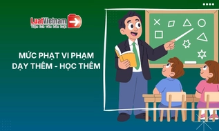 Mức phạt đối với hành vi vi phạm quy định về dạy thêm, học thêm [Đề xuất]