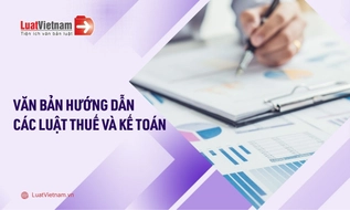 Tổng hợp văn bản hướng dẫn Luật Thuế và Luật Kế toán