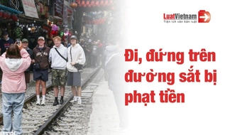 Đi, đứng, nằm, ngồi trên đường sắt bị phạt bao nhiêu?