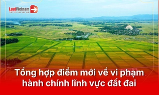 10 điểm mới về xử phạt vi phạm hành chính lĩnh vực đất đai [theo Nghị định 281/2026/NĐ-CP]