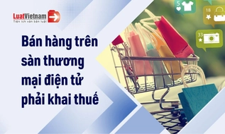 Bán hàng trên sàn thương mại điện tử có phải kê khai thuế không?
