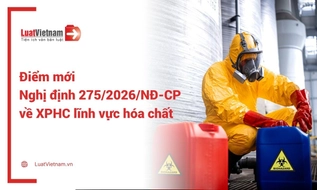 Điểm mới của Nghị định 275/2026 so với Nghị định 71/2019 về xử phạt hành chính lĩnh vực hóa chất 