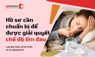 Hồ sơ hưởng chế độ ốm đau mới nhất gồm những gì?