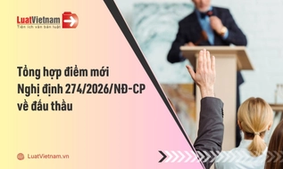 Tổng hợp điểm mới của Nghị định 274 năm 2026 về đấu thầu