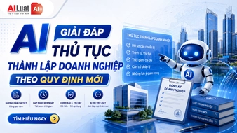 AI Luật giải đáp thủ tục thành lập doanh nghiệp theo quy định mới