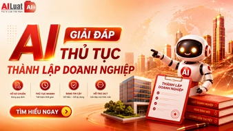 AI Luật giải đáp thủ tục thành lập doanh nghiệp theo quy định mới