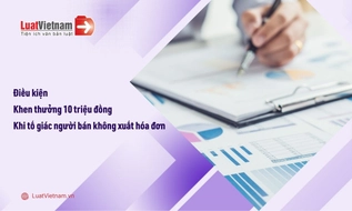 Điều kiện được khen thưởng đến 10 triệu đồng cho người tố giác doanh nghiệp không xuất hóa đơn