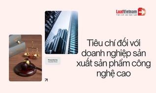 Doanh nghiệp sản xuất sản phẩm công nghệ cao phải đáp ứng tiêu chí gì?