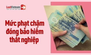 Chậm đóng bảo hiểm thất nghiệp bị phạt bao nhiêu?