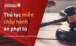 Thủ tục miễn chấp hành án phạt tù từ 01/7/2026 mới nhất
