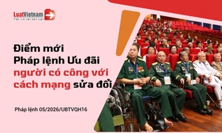 10 điểm mới Pháp lệnh Ưu đãi người có công với cách mạng sửa đổi, số 05/2026/UBTVQH16