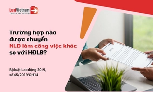Doanh nghiệp được chuyển người lao động làm công việc khác so với hợp đồng lao động trong trường hợp nào?
