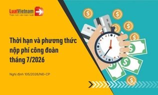 Phí công đoàn tháng 7/2026: Hạn đóng và cách đóng mới nhất