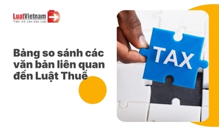 Chùm Bảng so sánh Luật Thuế và văn bản hướng dẫn