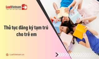 Thủ tục đăng ký tạm trú cho trẻ em theo quy định mới nhất