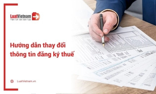 Hướng dẫn thủ tục thay đổi thông tin đăng ký thuế mới nhất