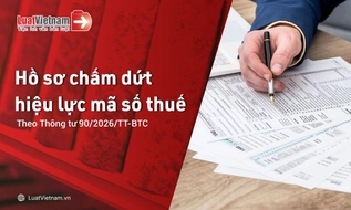 Hồ sơ chấm dứt hiệu lực mã số thuế theo Thông tư 90/2026/TT-BTC