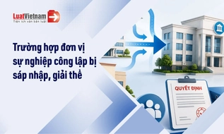 Trường hợp đơn vị sự nghiệp công lập bị sáp nhập, giải thể [theo Nghị định 299/2026/NĐ-CP]
