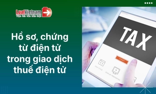 Hồ sơ, chứng từ điện tử trong giao dịch thuế điện tử từ 01/7/2026