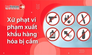 Xuất khẩu hàng hóa bị cấm bị phạt bao nhiêu?