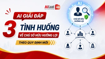 AI giải đáp 3 tình huống về chủ sở hữu hưởng lợi của doanh nghiệp theo quy định mới