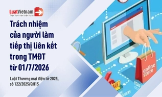 Người làm tiếp thị liên kết trong thương mại điện tử phải chịu trách nhiệm gì từ 01/7/2026?