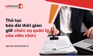 Từ 01/7/2026, thủ tục kéo dài thời gian giữ chức vụ quản lý của viên chức được thực hiện thế nào?