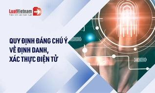 7 điểm đáng chú ý tại Luật Định danh và xác thực điện tử (dự kiến)