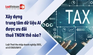 Xây dựng trung tâm dữ liệu AI được ưu đãi thuế TNDN thế nào?