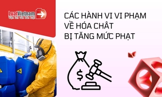 Tổng hợp các hành vi vi phạm về hóa chất bị tăng mạnh mức xử phạt từ 25/8/2026