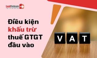 Điều kiện khấu trừ thuế GTGT đầu vào doanh nghiệp cần biết