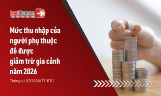 Người phụ thuộc có thu nhập bao nhiêu thì được giảm trừ gia cảnh năm 2026?