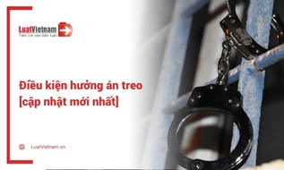 Điều kiện hưởng án treo theo quy định mới nhất