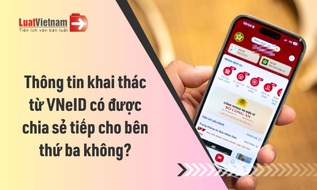 Thông tin khai thác từ VNeID có được chia sẻ tiếp cho bên thứ ba không?