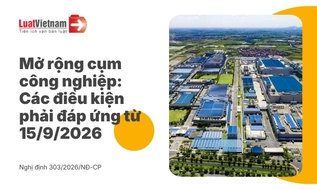 Từ 15/9/2026, muốn mở rộng cụm công nghiệp phải đáp ứng những điều kiện gì?