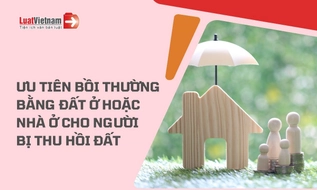 Sắp tới, sẽ ưu tiên bồi thường bằng đất ở hoặc nhà ở tại chỗ cho người bị thu hồi đất?