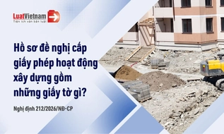 Từ 01/7/2026, hồ sơ đề nghị cấp giấy phép hoạt động xây dựng gồm những giấy tờ gì?