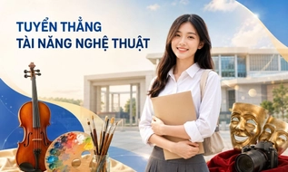 Tuyển thẳng thí sinh có năng khiếu nghệ thuật vào ngành học phù hợp (dự kiến)
