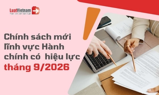 Chính sách mới về Hành chính hiệu lực tháng 9/2026