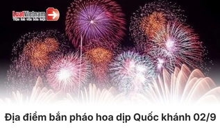 Danh sách địa điểm bắn pháo hoa dịp Quốc khánh 02/9 tại các tỉnh, thành