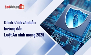 Danh sách văn bản hướng dẫn Luật An ninh mạng 2025, có hiệu lực từ 01/7/2026