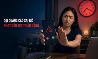 Từ 19/8/2026, phạt đến 100 triệu đồng nếu gọi điện quảng cáo ngoài khung 8h-17h