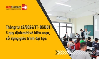 5 điểm đáng chú ý tại Thông tư 62/2026/TT-BGDĐT về biên soạn, sử dụng giáo trình đại học từ 12/9/2026