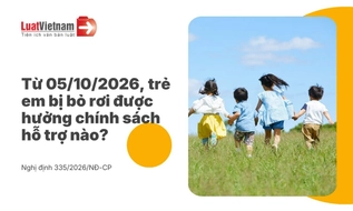 Trẻ em bị bỏ rơi được trợ cấp xã hội hằng tháng bao nhiêu từ 05/10/2026?