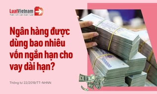 Từ 01/7/2026, ngân hàng được dùng tối đa bao nhiêu vốn ngắn hạn để cho vay trung, dài hạn?