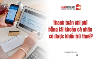 Doanh nghiệp thanh toán chi phí bằng tài khoản cá nhân có được khấu trừ thuế?