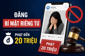 Đăng bí mật riêng tư của người khác lên mạng bị phạt đến 20 triệu đồng